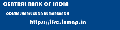 CENTRAL BANK OF INDIA  ODISHA JHARSUGUDA KUMARBANDH   ifsc code